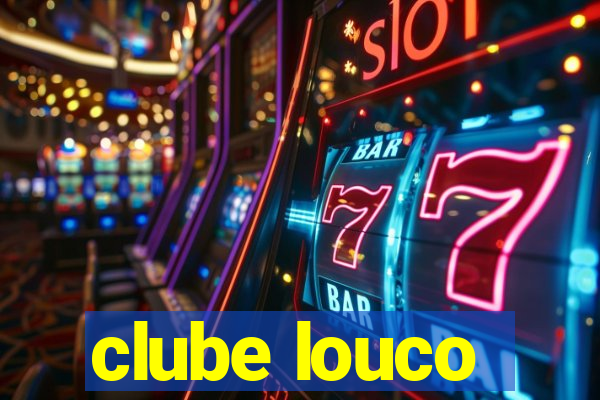 clube louco